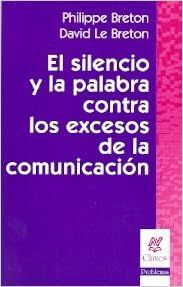 EL SILENCIO Y LA PALABRA CONTRA LOS EXCESOS DE LA COMUNICACIÓN