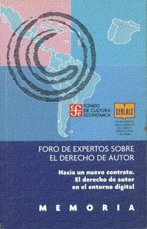 Memoria : Foro de Expertos Sobre el Derecho de Autor : Hacia un Nuevo Contrato :