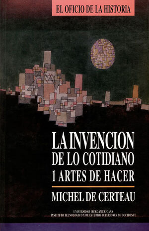 INVENCION DE LO COTIDIANO. 1 ARTES DE HACER
