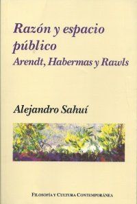 RAZÓN Y ESPACIO PUBLICO. ARENDT, HABERMAS Y RAWLS