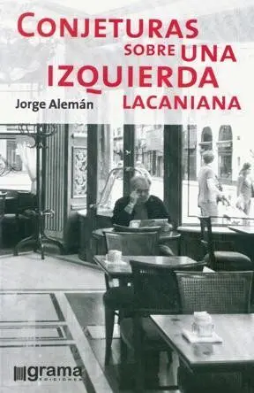 Conjeturas Sobre una Izquierda Lacaniana