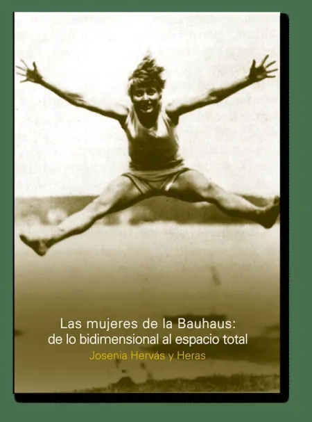 Las Mujeres de la Bauhaus: de lo Bidimensional Al Espacio Total