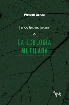 La Colapsología o la Ecología Mutilada