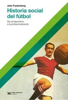 Historia Social del Futbol - Ed. 2017