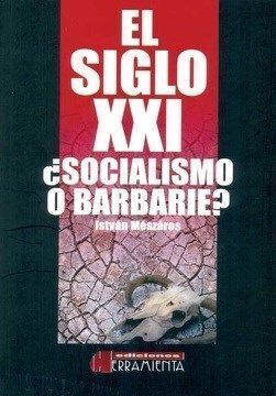 SIGLO XXI, SOCIALISMO O BARBARIE