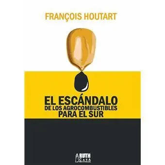 El Escándalo de los Agrocombustibles para el Sur