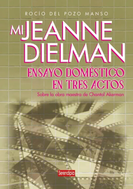 Mi Jeanne Dielman. Ensayo Doméstico en Tres Actos