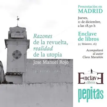 Presentación de RAZONES DE LA REVUELTA, REALIDAD DE LA UTOPÍA, de Jose Manuel Rojo